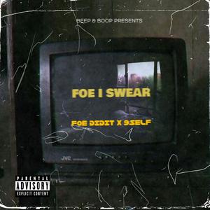 FOE I Swear (feat. FOE DidIt & 9 Self)