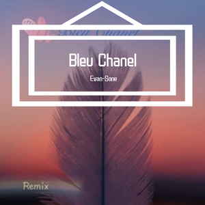 Mesto-Bleu Chanel VS Can't Get Enougu(masup)（Evan-Sone remix）