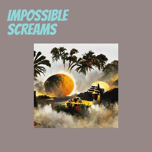 Impossible Screams