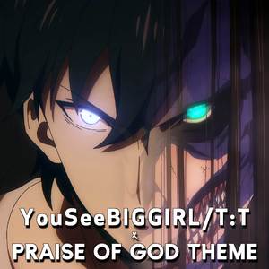YouSeeBIGGIRL/T:T x Praise Of God Theme