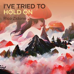 I've tried to hold on