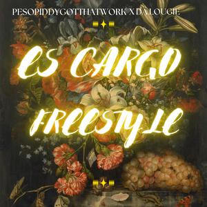 Es Cargo Freestyle (feat. PESOPIDDYGOTTHATWORK)