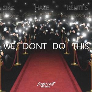 We Don't Do This (feat. Siak, Haze Stunna & Kentt S)