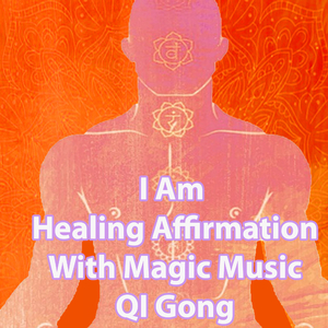 I Am Healing Affirmation With Magic Music QI Gong