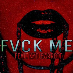 FVCK ME (feat. Kyd Barrett)