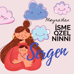 Meyra'dan İsme Özel Ninni (Sergen)