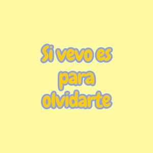 Si vevo es para olvidarte