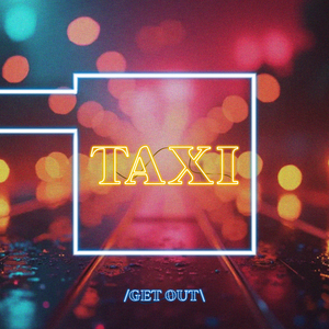 Taxi (Get Out)