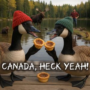 Canada, Heck Yeah!