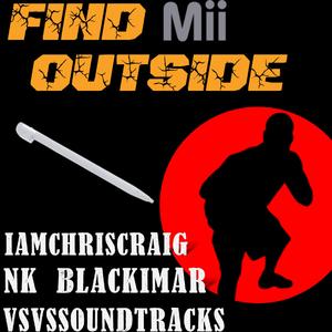 Find Mii Outside (feat. IAMCHRISCRAIG & VsVsSoundtracks)