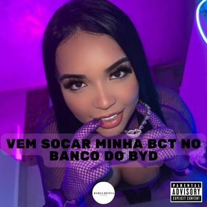 Vem Socar Minha Bct no Banco do Byd