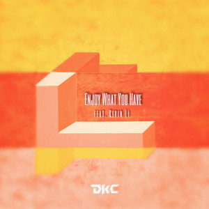 Enjoy What You Have（feat. Kevin Li）