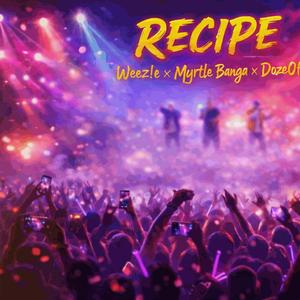 Recipe (feat. Weez!e & Myrtle Banga)