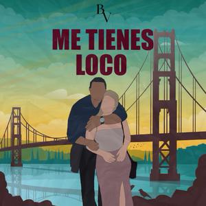 Me tienes loco