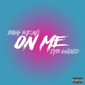 On Me (feat. Big Ken & IYB Wood)