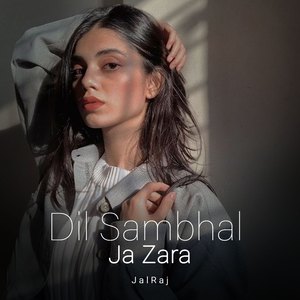 Dil Sambhal Ja Zara