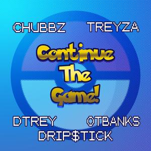Continue The Game (feat. Drip$tick, Treyza, Dtrey & OTBanks)