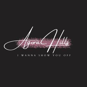 I Wanna Show You Off (Agora Hills)