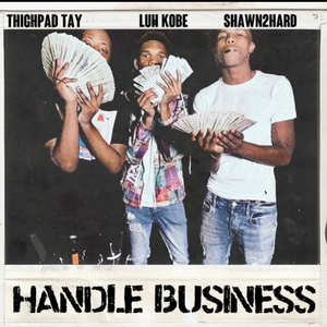 Handle Business (feat. Shawn2Hard & Thighpad tay)