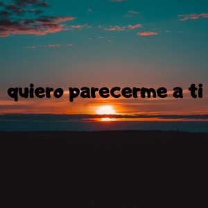 Yo quiero parecerme a ti