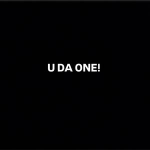 U Da One!