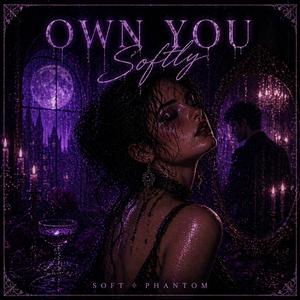 Own You Softly