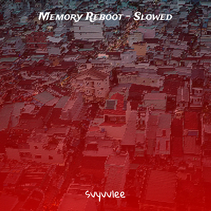 Memory Reboot (Slowed)