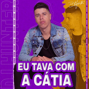 Eu Tava Com a Cátia