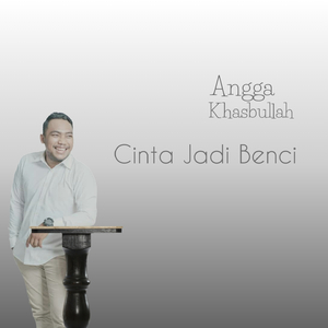 Cinta Jadi Benci