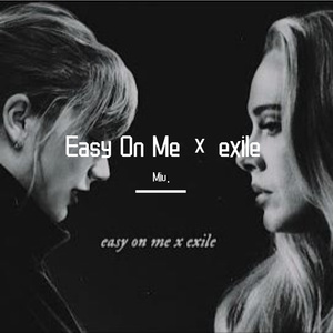 Easy On Me × exile