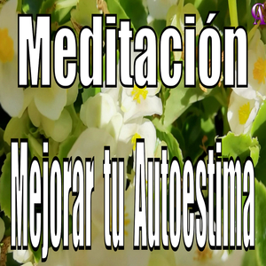 Meditación. Mejorar Tu Autoestima.