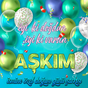 İyi ki doğdun İyi ki varsın Aşkım (İsmine Özel Doğum Günü Şarkısı)