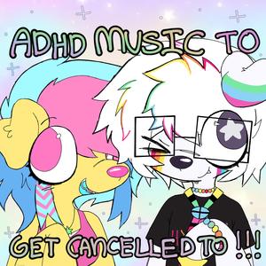 ADHD MUSIC TO GET CANCELLED TO!!! (feat. 4LUNG)