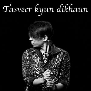 Tasveer Kyun Dikhaun