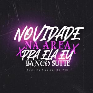 NOVIDADE NA AREA X PRA ELA EU BANCO SUITE (feat. Mc 7 delas)