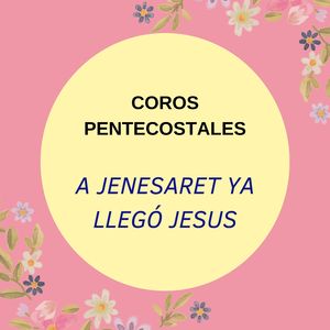 COROS PENTECOSTALES A JENESARET YA LLEGÓ JESUS (en vivo)