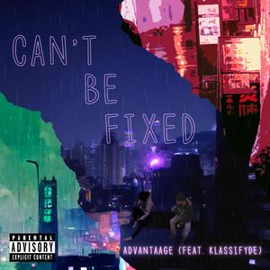 can't be fixed (feat. Klassifyde)