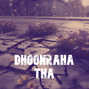 Dhoonraha tha