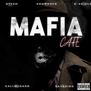 Mafia Cafe (feat. Showrocka, D-sciple, SayKriDD Daly & callmegado)