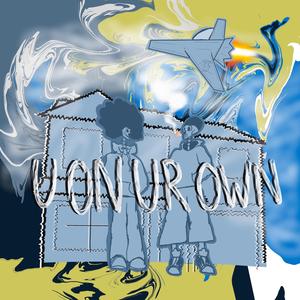 U ON UR OWN (feat. Godwotheod +)