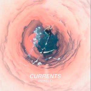 Currents (Inhale)