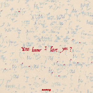 You know I love you?