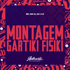 DJ GX 019 - Montagem Gartiki Fisiki