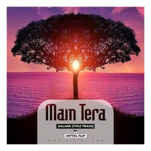 Main Tera (Kalank) [Mittxl Flip]