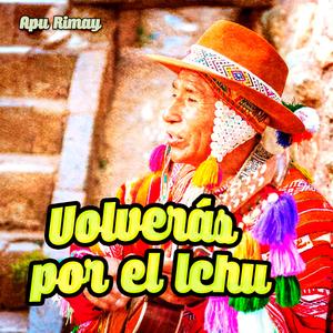 Volverás por el Ichu