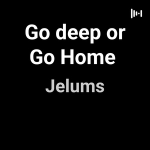Go deep or Go Home