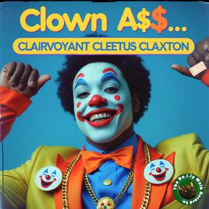 Clown Ass... (feat. Clairvoyant Cleetus Claxton)