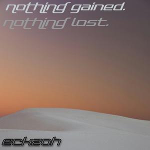 nothing gained. nothing lost.