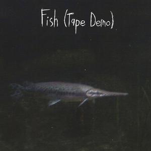 Fish (Tape Demo)