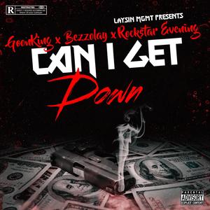 Can I Get Down (feat. Goon King, Bezzolay & Rockstar Evening)
